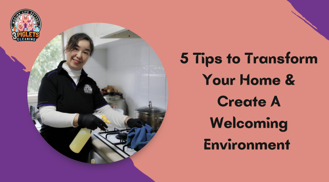 5 Tips to Transform Your Home & Create A Welcoming Environment